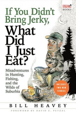 Bill Heavey - If You Didn't Bring Jerky, What Did I Just Eat, Häftad