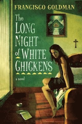 Francisco Goldman - Long Night of White Chickens, Häftad