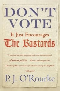 Don't Vote It Just Encourages the Bastards