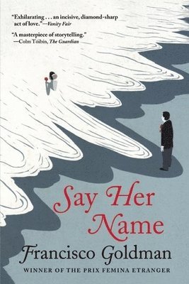 Francisco Goldman - Say Her Name, Häftad