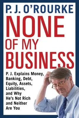 P J O'Rourke - None of My Business, Häftad. Tillgänglighet: Tillfälligt slut