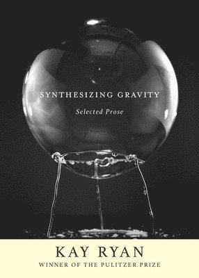 Kay Ryan - Synthesizing Gravity, Inbunden. Tillgänglighet: Lägg i varukorg