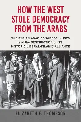 Elizabeth F Thompson - How the West Stole Democracy from the Arabs, Inbunden. Tillgänglighet: Lägg i varukorg