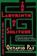 Labyrinth of Solitude ; the Other Mexico ; Return to the Labyrinth of Solitude ; Mexico and the United States ; the Philanthropic Ogre