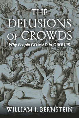 William J. Bernstein - Delusions of Crowds, Häftad. Tillgänglighet: Lägg i varukorg