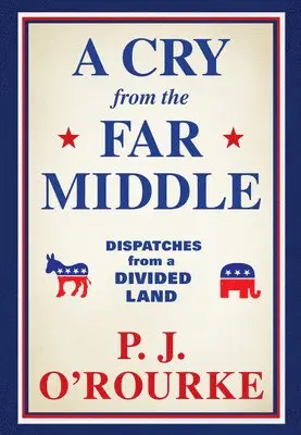 P J O'Rourke - Cry from the Far Middle, Häftad. Tillgänglighet: Lägg i varukorg
