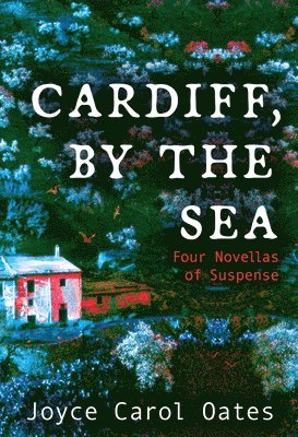 Joyce Carol Oates - Cardiff, by the Sea, Inbunden. Tillgänglighet: Lägg i varukorg