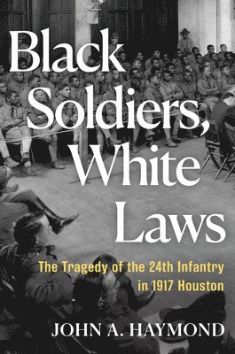 John A Haymond - Black Soldiers, White Laws, Inbunden
