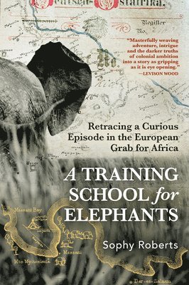 Sophy Roberts - Training School for Elephants, Inbunden