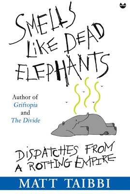 Matt Taibbi - Smells Like Dead Elephants, Häftad