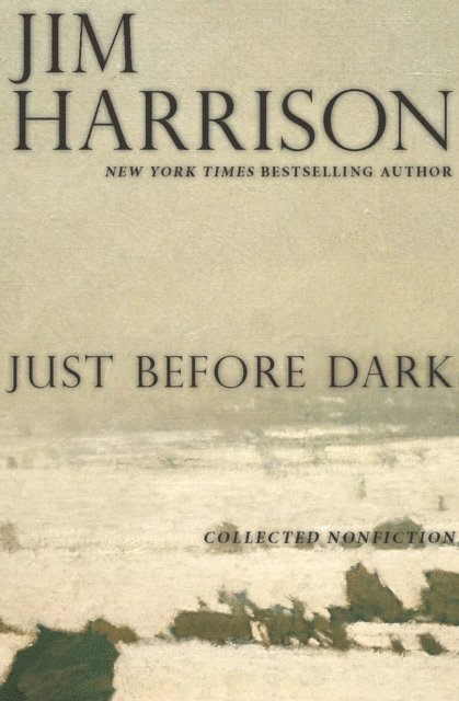 Jim Harrison - Just Before Dark, E-bok