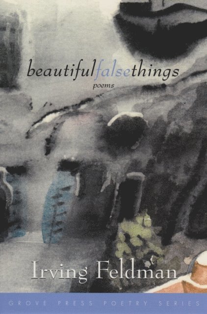 Irving Feldman - Beautiful False Things, E-bok