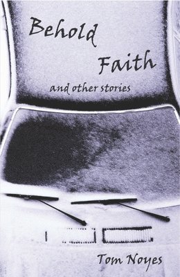 Tom Noyes - Behold Faith and Other Stories, Häftad