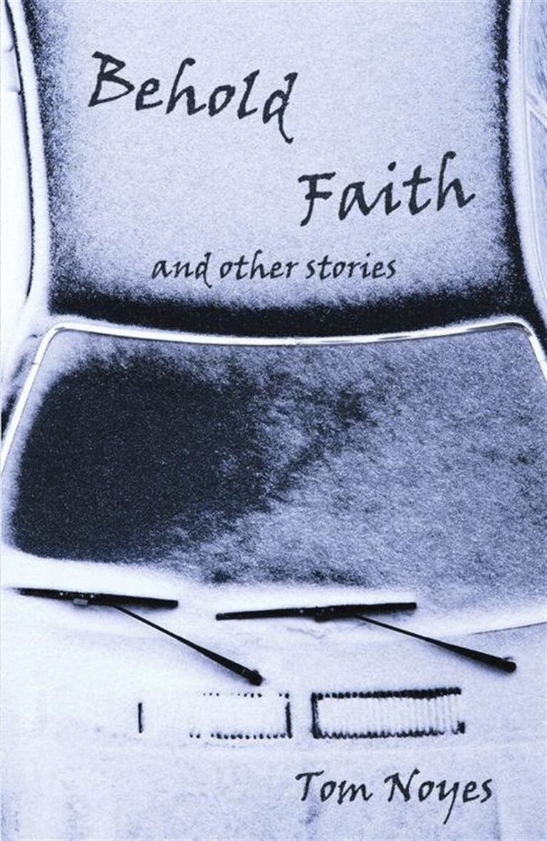 Tom Noyes - Behold Faith and Other Stories, E-bok