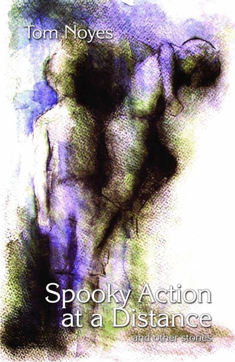 Tom Noyes - Spooky Action at a Distance and Other Stories, E-bok