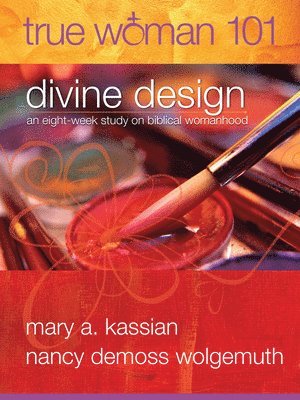Mary A Kassian, Nancy Demoss - True Woman 101: Divine Design, Häftad. Tillgänglighet: Lägg i varukorg