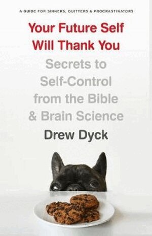 Drew Dyck - Your Future Self Will Thank You, Häftad