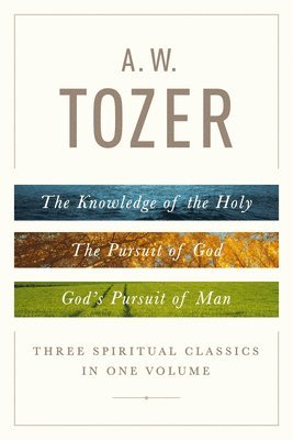 A. W. Tozer - A.W Tozer: Three Spiritual Classics In One Volume, Inbunden