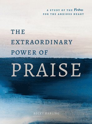 Becky Harling - Extraordinary Power of Praise, The, Häftad
