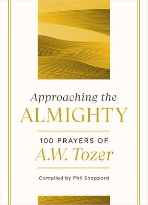 A. W. Tozer, Phil Shappard - Approaching the Almighty, Inbunden
