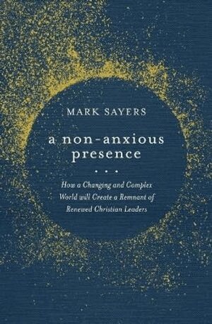 Mark Sayers - Non-Anxious Presence, Häftad