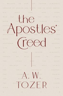 A. W. Tozer - Apostles' Creed, The, Häftad