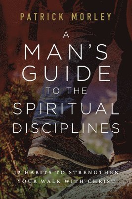 Patrick Morley - Man's Guide to the Spiritual Disciplines, A, Häftad
