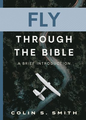 Colin S. Smith - Fly Through The Bible, Häftad