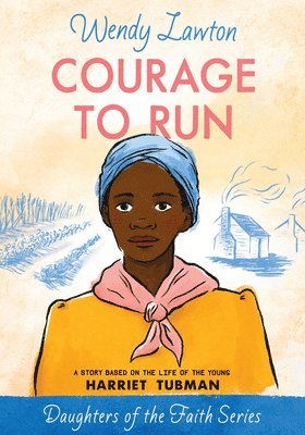 Wendy Lawton - Courage to Run: A Story Based on the Life of Young Harriet Tubman, Häftad