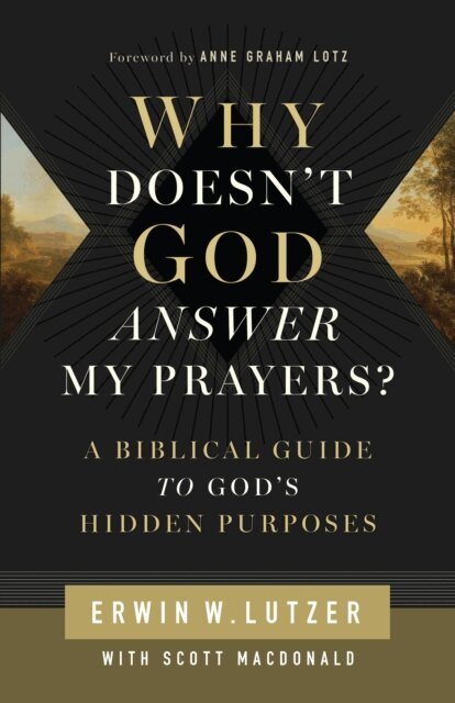 Erwin W Lutzer - Why Doesn't God Answer My Prayers?, E-bok