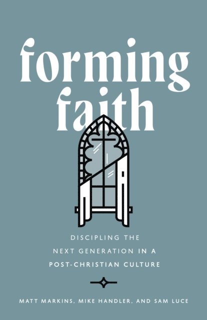 Sam Luce, Mike Handler, Matt Markins - Forming Faith, E-bok