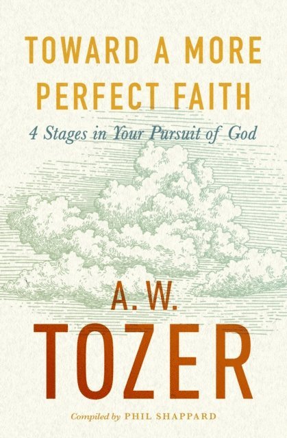 A W Tozer - Toward a More Perfect Faith, E-bok