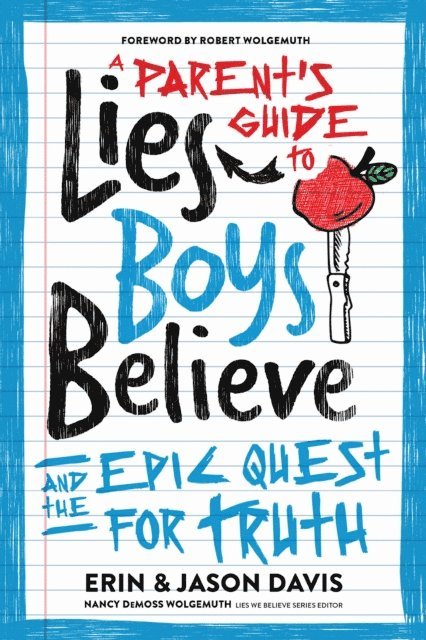 Jason Davis, Erin Davis, Nancy DeMoss Wolgemuth - Parent's Guide to Lies Boys Believe, E-bok