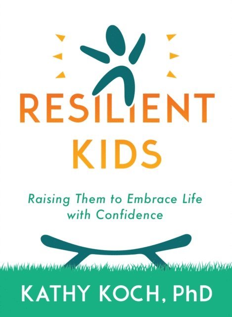Kathy Koch PhD - Resilient Kids, E-bok