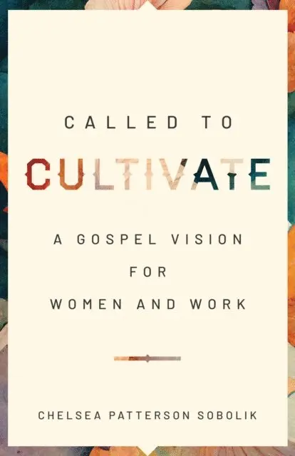 Chelsea Patterson Sobolik - Called to Cultivate, E-bok. Tillgänglighet: Lägg i varukorg