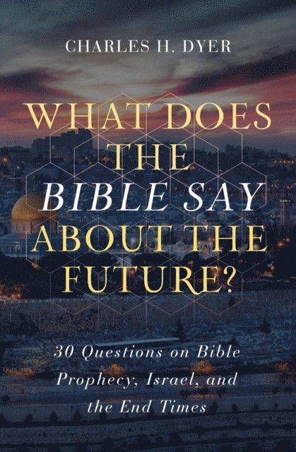 Charles H Dyer - What Does the Bible Say About the Future?, E-bok