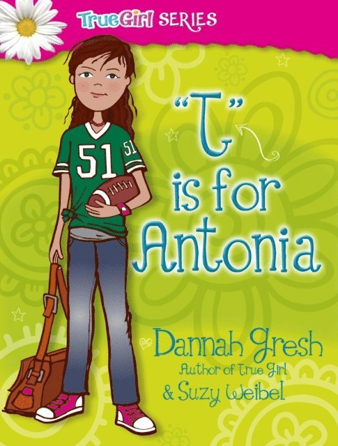 Suzy Weibel, Dannah Gresh - T is for Antonia, E-bok