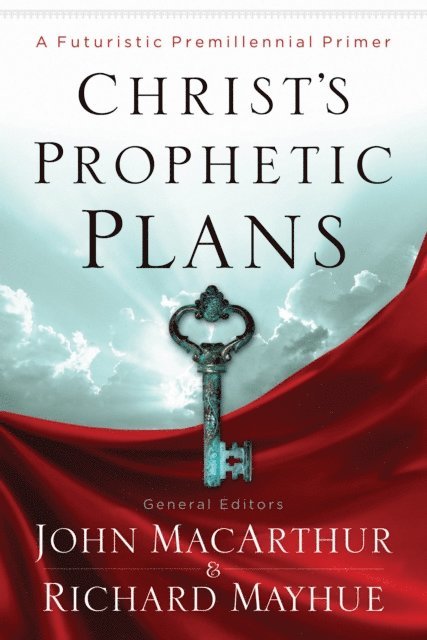 John MacArthur, Richard Mayhue - Christ's Prophetic Plans, E-bok