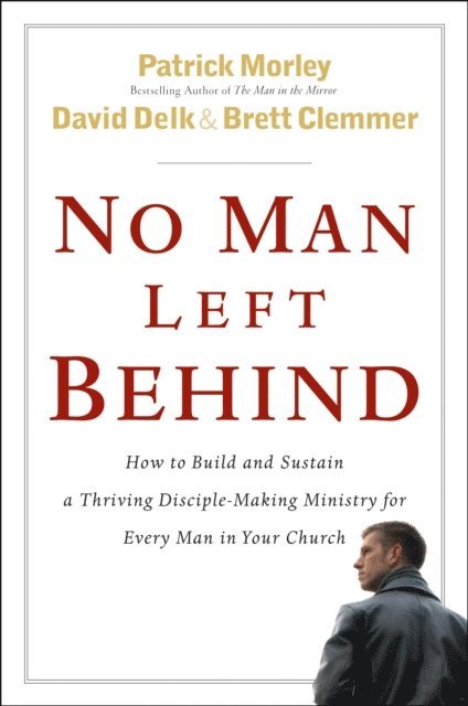 Brett Clemmer, David Delk, Patrick Morley - No Man Left Behind, E-bok