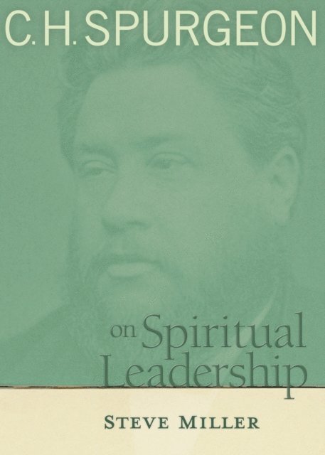 Steve Miller - C.H. Spurgeon on Spiritual Leadership, E-bok