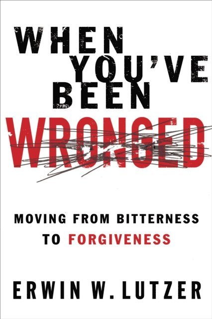 Erwin W Lutzer - When You've Been Wronged, E-bok