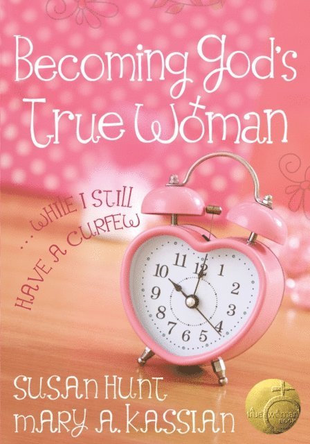 Susan Hunt, Mary A Kassian - Becoming God's True Woman, E-bok