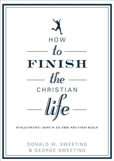 George Sweeting, Donald Sweeting - How to Finish the Christian Life, E-bok. Tillgänglighet: Lägg i varukorg