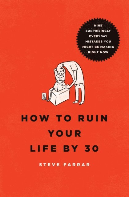 Steve Farrar - How to Ruin Your Life By 30, E-bok