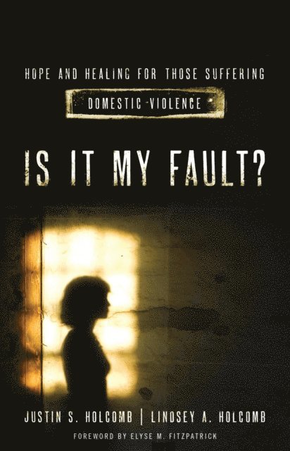Justin S Holcomb, Lindsey A Holcomb - Is It My Fault?, E-bok