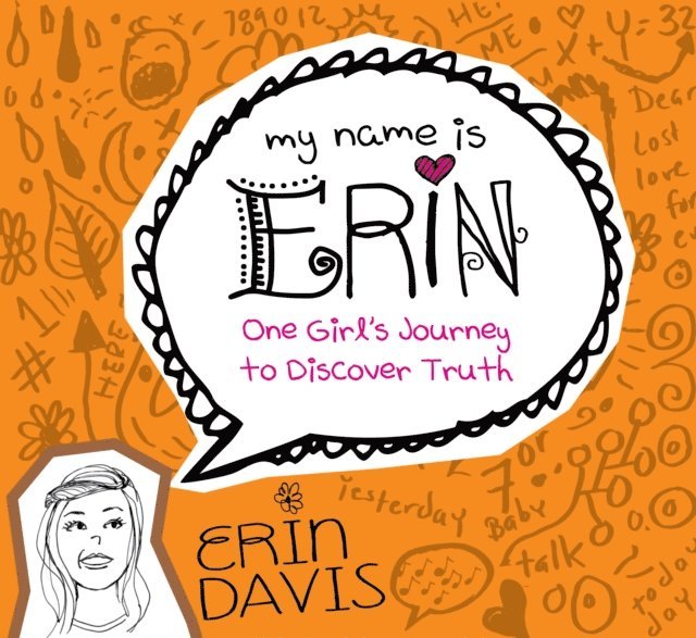 Erin Davis - My Name is Erin: One Girl's Journey to Discover Truth, E-bok