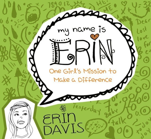 Erin Davis - My Name is Erin: One Girl's Mission to Make a Difference, E-bok