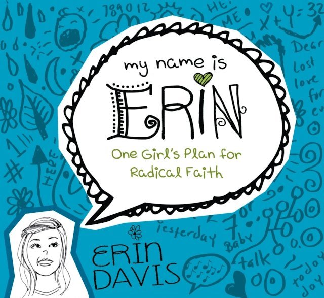Erin Davis - My Name is Erin: One Girl's Plan for Radical Faith, E-bok