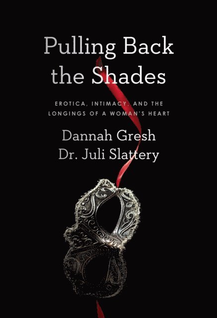 Dannah Gresh, Dr Juli Slattery - Pulling Back the Shades, E-bok