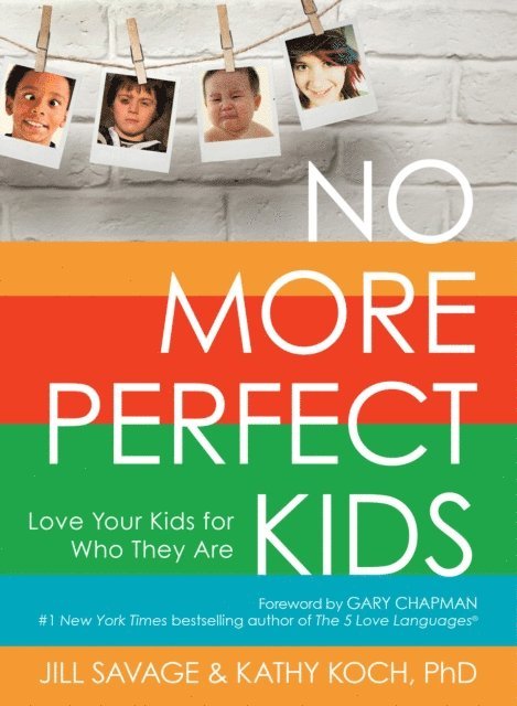 Kathy Koch PhD, Jill Savage - No More Perfect Kids, E-bok